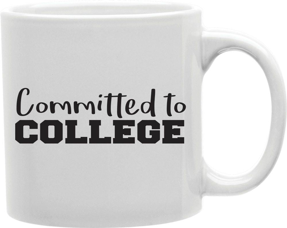 Committed To College Coffee and Tea Ceramic Mug 11oz