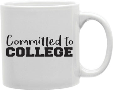 Committed To College Coffee and Tea Ceramic Mug 11oz