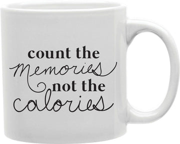 Count The Memories Not The Calories Coffee and Tea Ceramic Mug 11oz