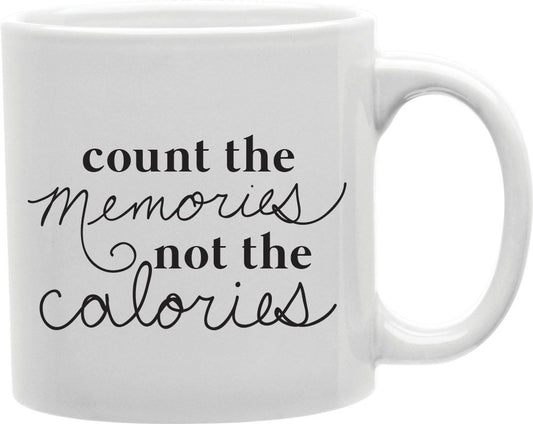Count The Memories Not The Calories Coffee and Tea Ceramic Mug 11oz