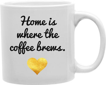 Home Is Where The Coffee Brews Coffee and Tea Ceramic Mug 11oz