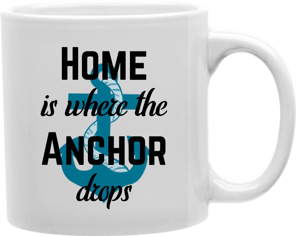 Home Is Where The Anchor Drops Navy Coffee and Tea Ceramic Mug 11oz