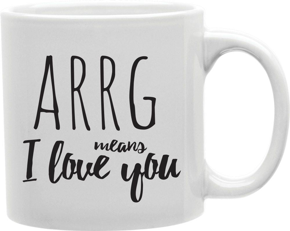 ARRG Means I Love You Coffee and Tea Ceramic Mug 11oz