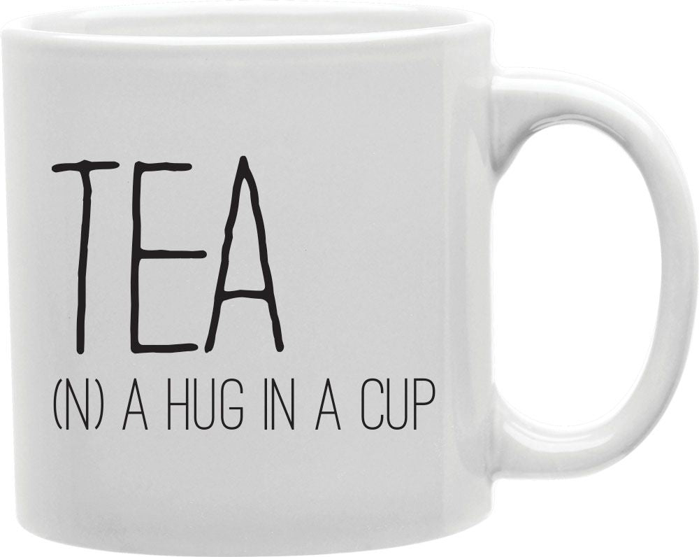 Tea A Hug In A Cup Coffee and Tea Ceramic Mug 11oz