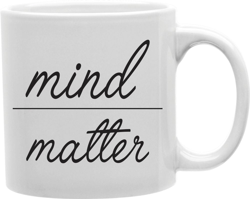 Mind Over Matter Coffee and Tea Ceramic Mug 11oz