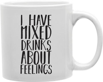 I Have Mixed Drinks About Feelings Coffee and Tea Ceramic Mug 11oz