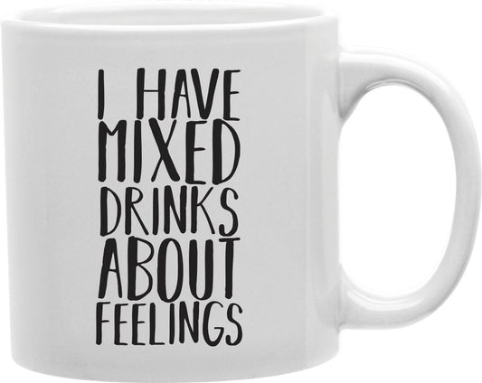 I Have Mixed Drinks About Feelings Coffee and Tea Ceramic Mug 11oz