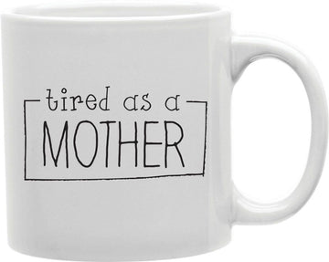 Tired As A Mother Frame Coffee and Tea Ceramic Mug 11oz