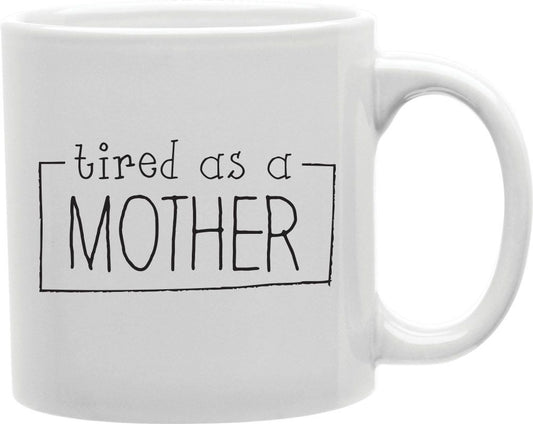 Tired As A Mother Frame Coffee and Tea Ceramic Mug 11oz