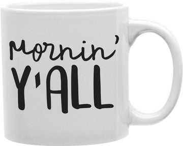Mornin' Y'all Coffee and Tea Ceramic Mug 11oz