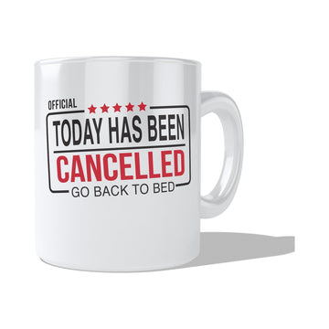 Today Has Been Cancelled  Coffee and Tea Ceramic  Mug 11oz
