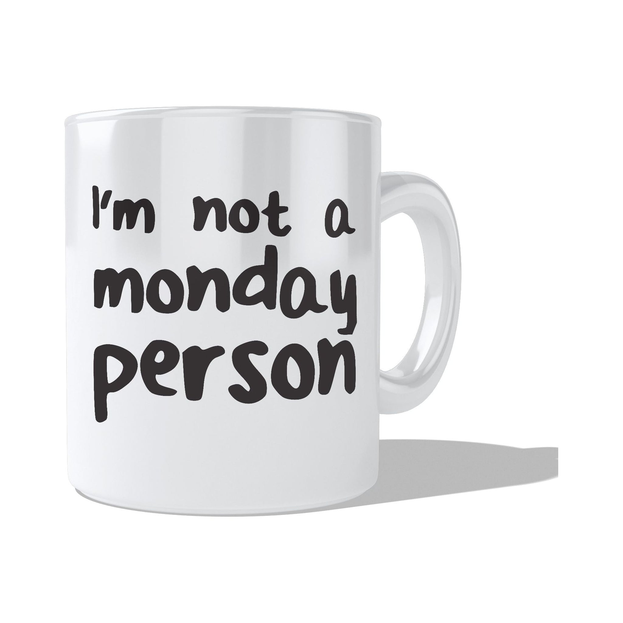 I am not a monday person  Coffee and Tea Ceramic  Mug 11oz