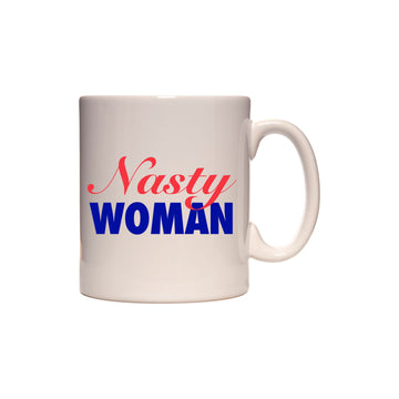Nasty Woman  Coffee and Tea Ceramic  Mug 11oz