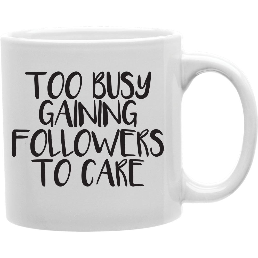 Too busy gaining followers to care Mug