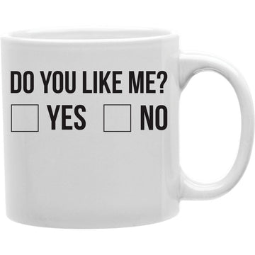 Do You Like Me YES NO Everyday Mug Coffee and Tea Ceramic  Mug 11oz