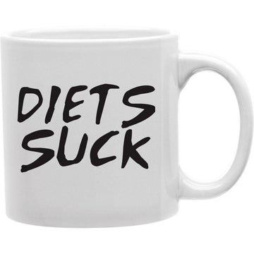 DIETS SUCK COFFEE Coffee and Tea Ceramic  Mug 11oz
