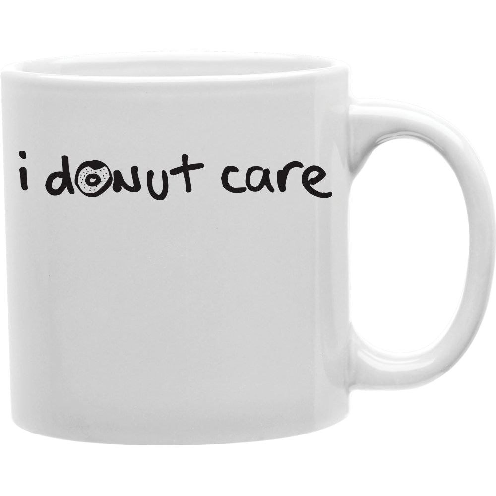I DONUT CARE Coffee and Tea Ceramic  Mug 11oz