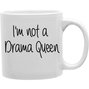 I'M NOT A DRAMA QUEEN Mug  Coffee and Tea Ceramic  Mug 11oz