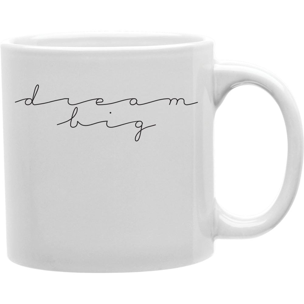 DREAM BIG Coffee and Tea Ceramic  Mug 11oz