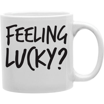 FEELING LUCKY? Coffee and Tea Ceramic  Mug 11oz