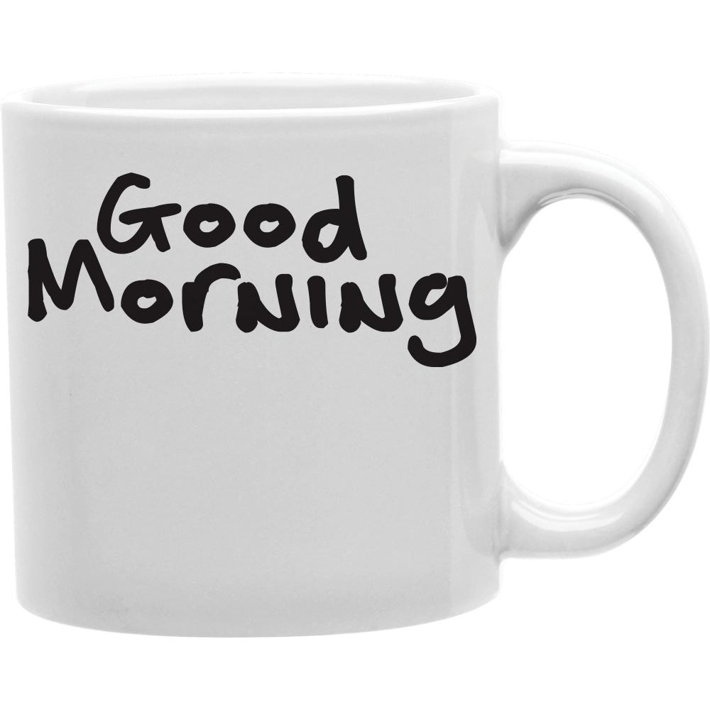 GOOD MORNING Mug  Coffee and Tea Ceramic  Mug 11oz