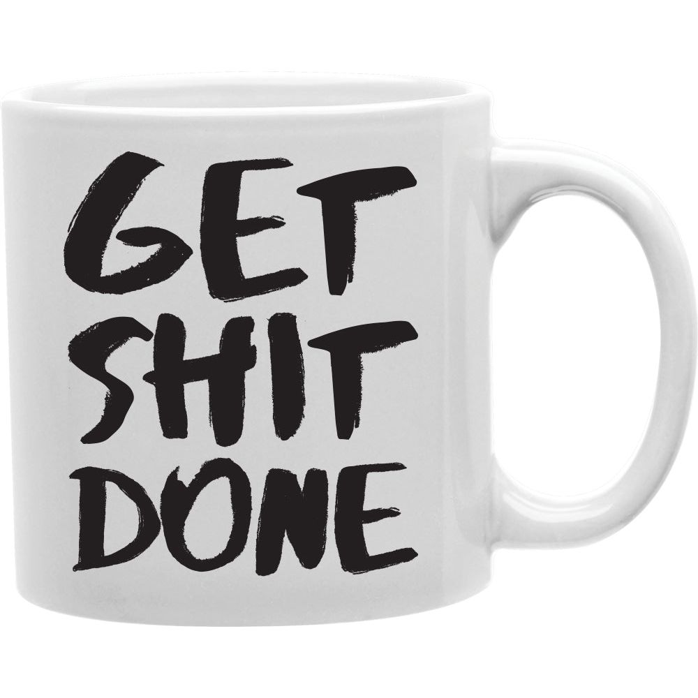 GET SHIT DONE Mug  Coffee and Tea Ceramic  Mug 11oz