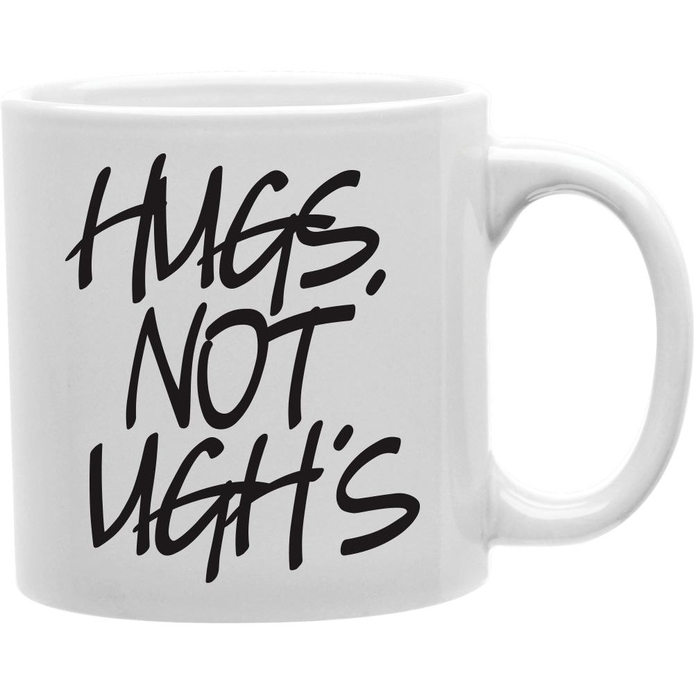 HUGS NOT UGH'S Coffee and Tea Ceramic  Mug 11oz