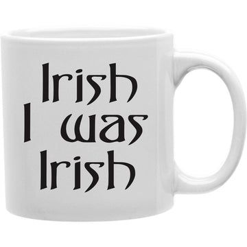 IRISH I WAS IRISH Coffee and Tea Ceramic  Mug 11oz