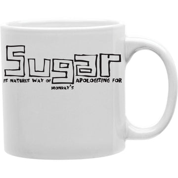 SUGAR IS NATURE WAY OF A.... Coffee and Tea Ceramic  Mug 11oz