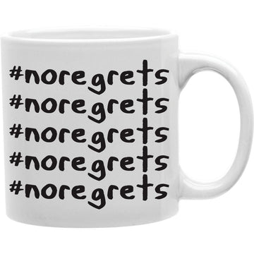 NO REGRETS Coffee and Tea   Mug 11oz