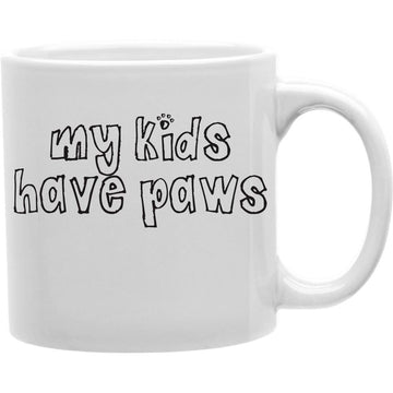 MY KIDS HAVE PAWS Coffee and Tea Ceramic  Mug 11oz