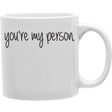 YOU'RE MY PERSON Coffee and Tea Ceramic  Mug 11oz