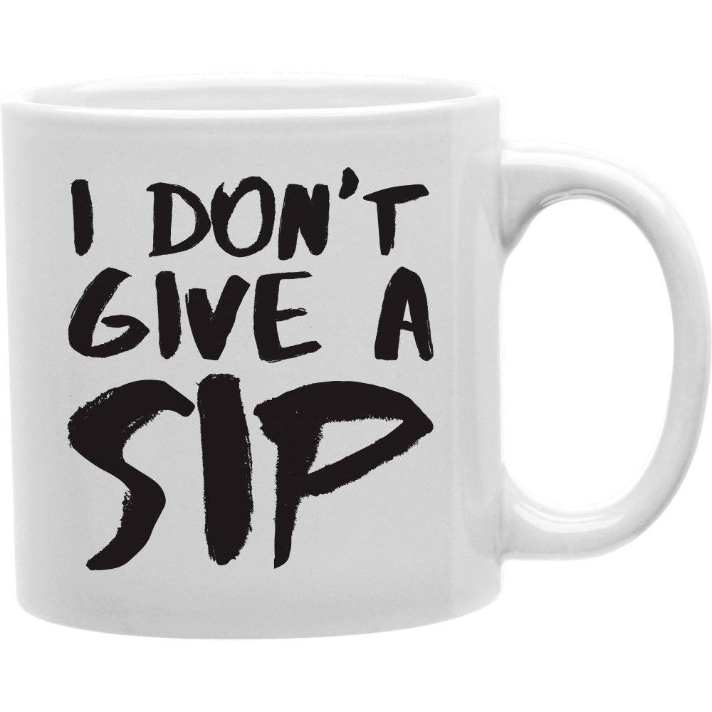 I DON'T GIVE A SIP Coffee and Tea Ceramic  Mug 11oz