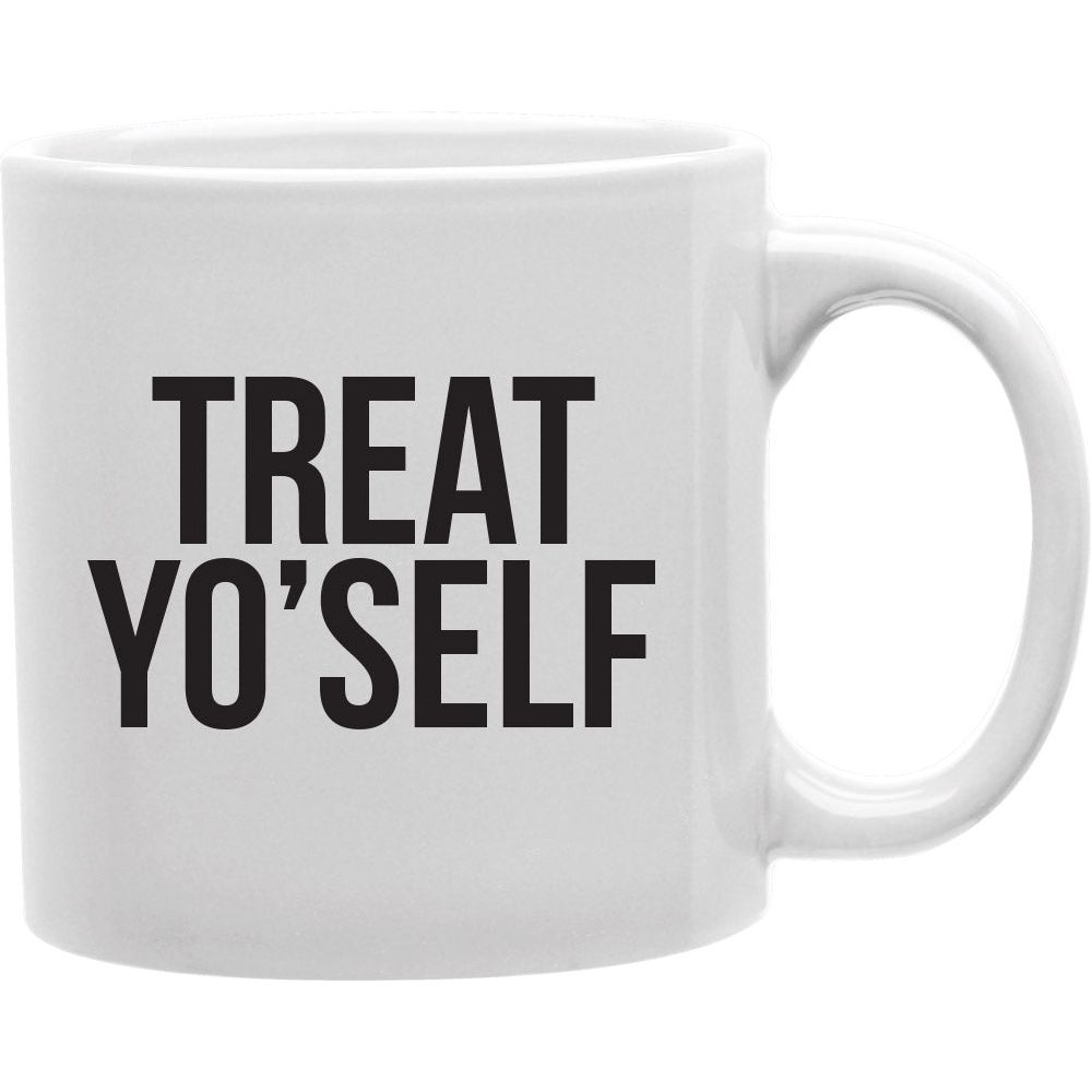 TREAT YO'SELF Coffee and Tea Ceramic  Mug 11oz