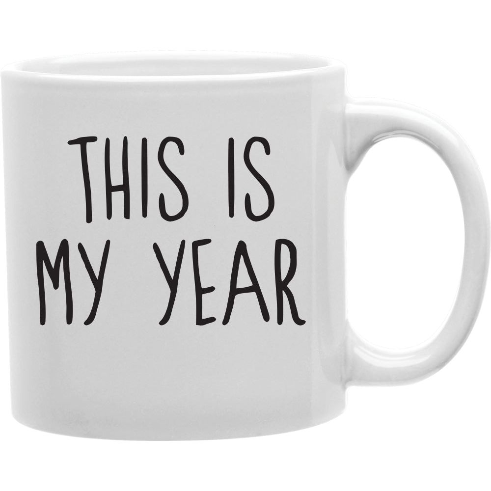 THIS IS MY YEAR Coffee and Tea Ceramic  Mug 11oz