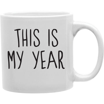 THIS IS MY YEAR Coffee and Tea Ceramic  Mug 11oz