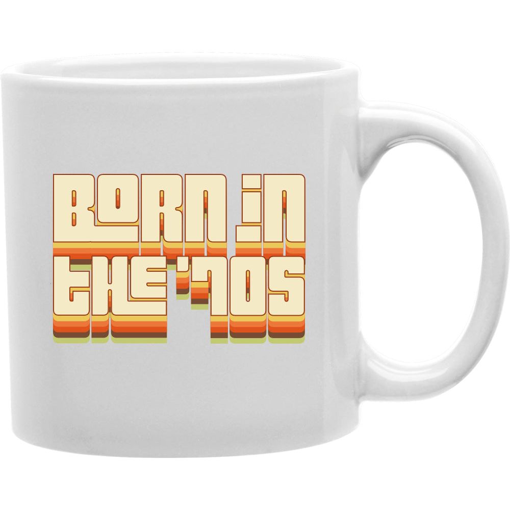 Born in the '70s  Coffee and Tea Ceramic  Mug 11oz