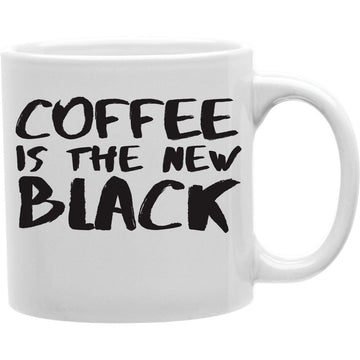 Coffee is the new black Everyday mug Coffee and Tea Ceramic  Mug 11oz