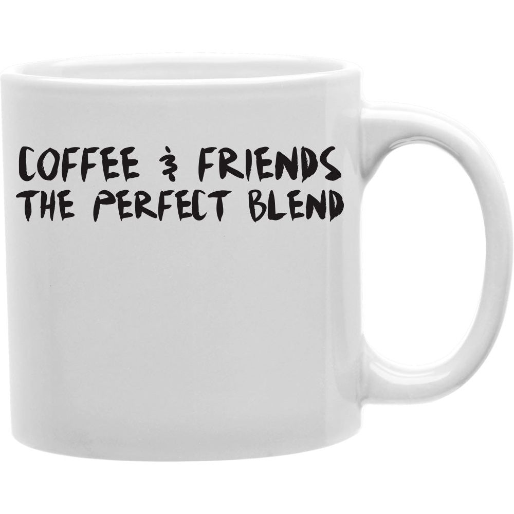 Coffee &amp; Friends The Perfect Blend Mug Coffee and Tea Ceramic  Mug 11oz