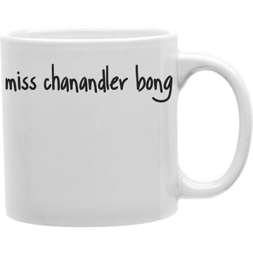 Miss Chanandler Bong Mug  Coffee and Tea Ceramic  Mug 11oz