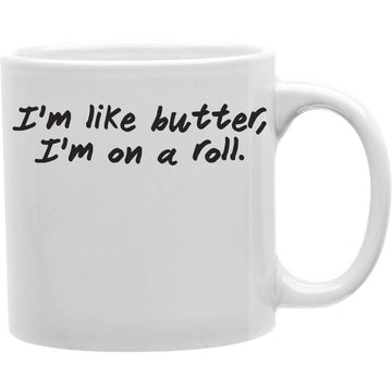 I'm Like butter, I'm on a roll Mug s Coffee and Tea Ceramic  Mug 11oz