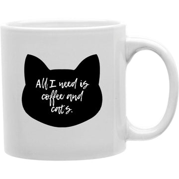 All I Need Is Coffee and Cat's Mug  Coffee and Tea Ceramic  Mug 11oz