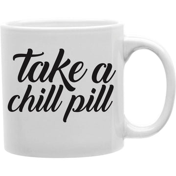 Take A Chill Pill Mug  Coffee and Tea Ceramic  Mug 11oz