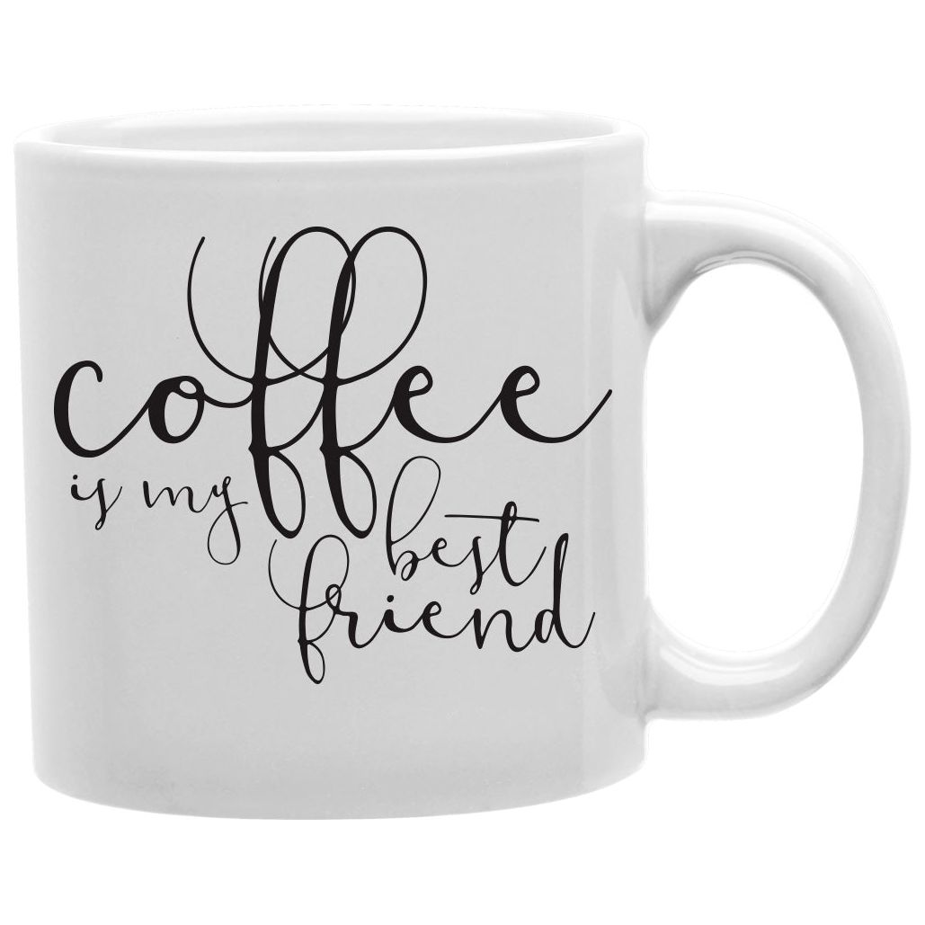 Coffee Is My Bestfriend Mug  Coffee and Tea Ceramic  Mug 11oz