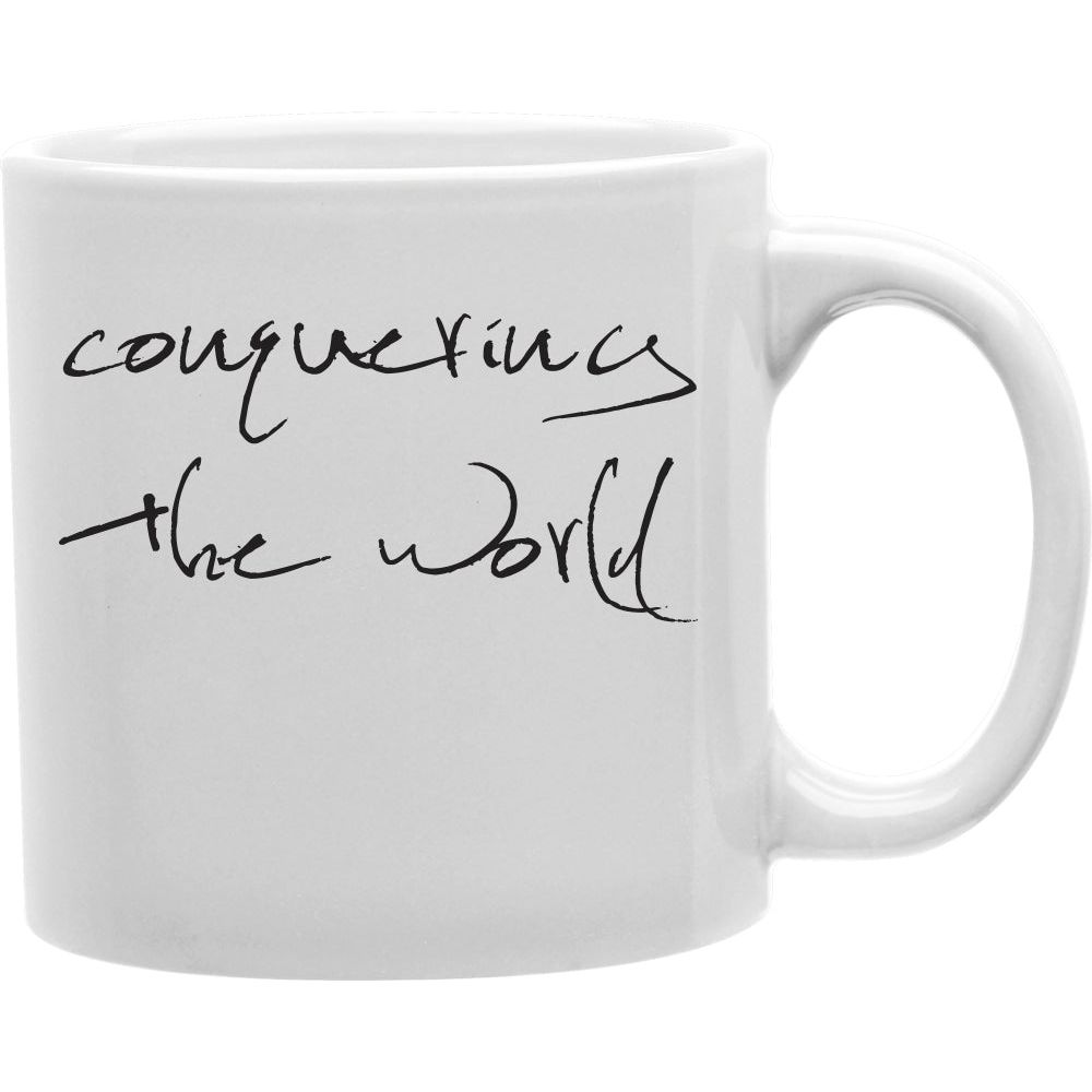 Conquering The World  Coffee and Tea Ceramic  Mug 11oz