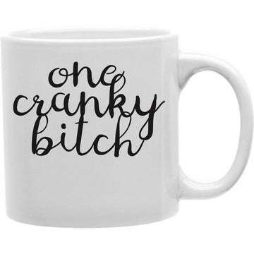 One Cranky Bitch Mug  Coffee and Tea Ceramic  Mug 11oz