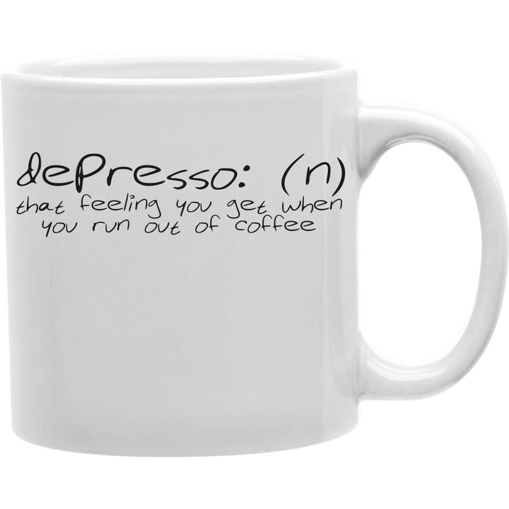 DePresso: (n) That Feeling You Get When You Run Out Of Coffee Mug  Coffee and Tea Ceramic  Mug 11oz