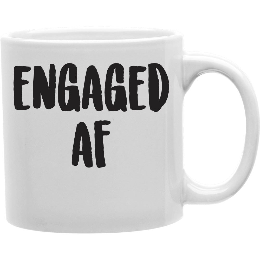 Engaged AF Mug  Coffee and Tea Ceramic  Mug 11oz