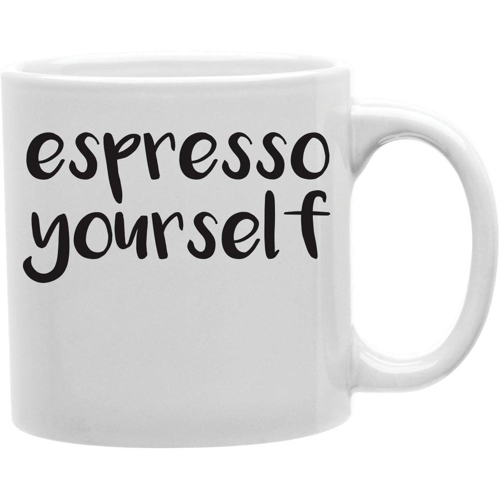 Espresso Yourself Mug  Coffee and Tea Ceramic  Mug 11oz