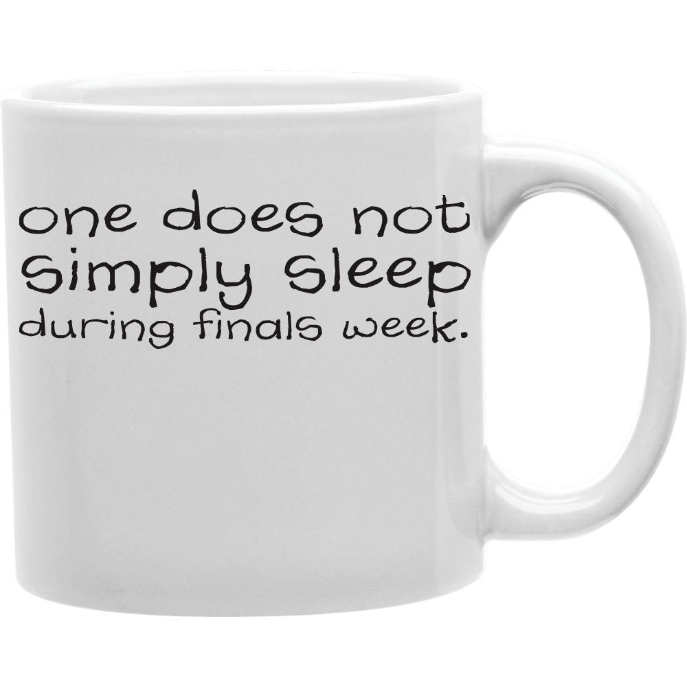 One Does Not Simply Sleep During Finals Week. Mug  Coffee and Tea Ceramic  Mug 11oz